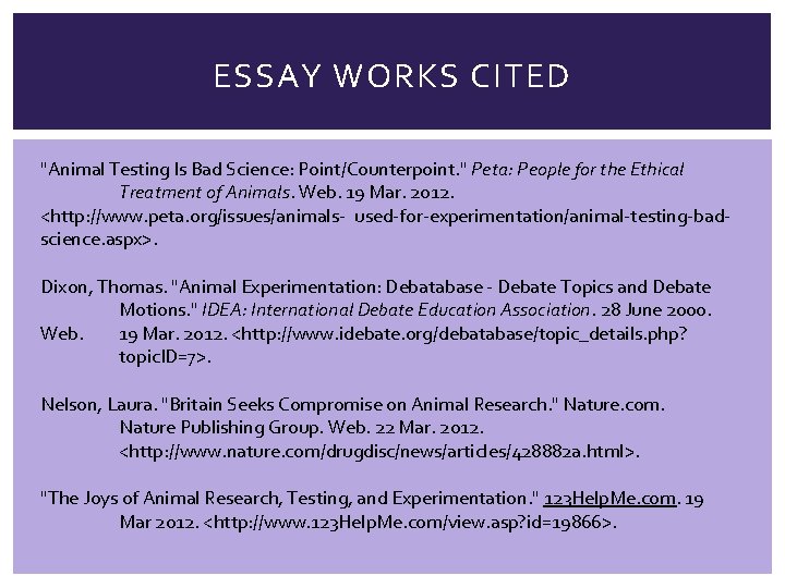 ESSAY WORKS CITED "Animal Testing Is Bad Science: Point/Counterpoint. " Peta: People for the