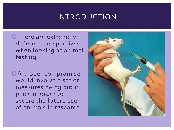 INTRODUCTION There are extremely different perspectives when looking at animal testing A proper compromise