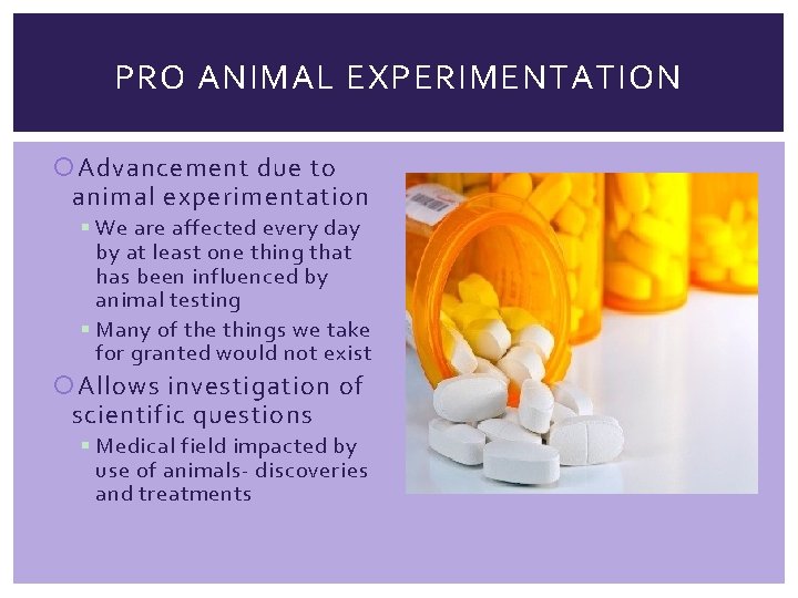PRO ANIMAL EXPERIMENTATION Advancement due to animal experimentation § We are affected every day