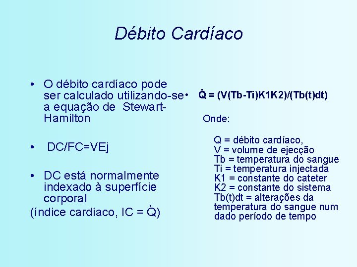 Débito Cardíaco • O débito cardíaco pode. ser calculado utilizando-se • Q = (V(Tb-Ti)K