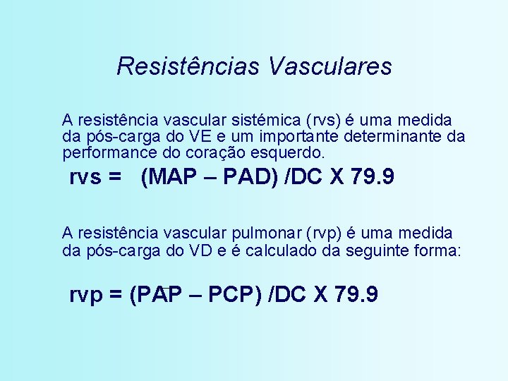 Resistências Vasculares A resistência vascular sistémica (rvs) é uma medida da pós-carga do VE