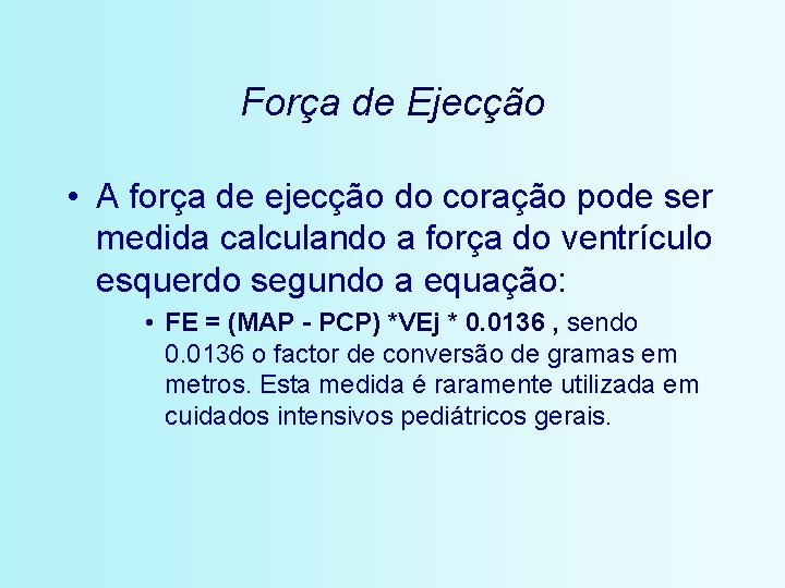 Força de Ejecção • A força de ejecção do coração pode ser medida calculando