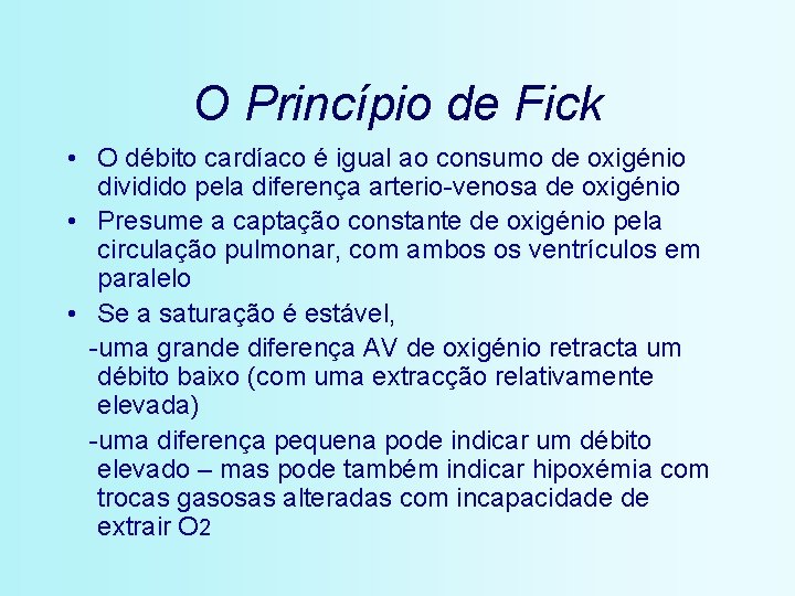 O Princípio de Fick • O débito cardíaco é igual ao consumo de oxigénio