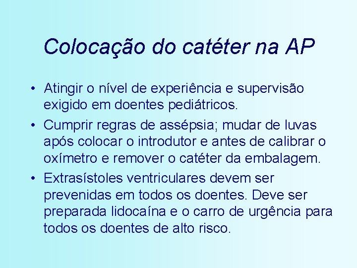 Colocação do catéter na AP • Atingir o nível de experiência e supervisão exigido