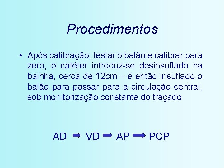 Procedimentos • Após calibração, testar o balão e calibrar para zero, o catéter introduz-se