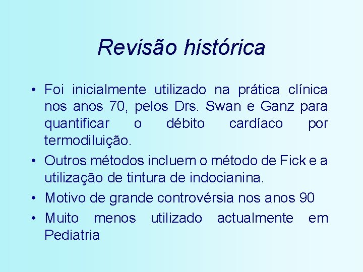 Revisão histórica • Foi inicialmente utilizado na prática clínica nos anos 70, pelos Drs.