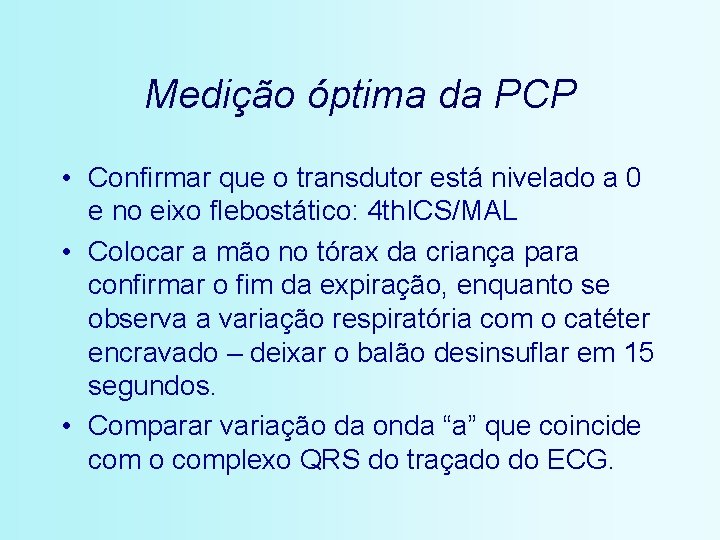 Medição óptima da PCP • Confirmar que o transdutor está nivelado a 0 e