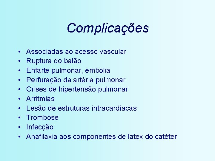 Complicações • • • Associadas ao acesso vascular Ruptura do balão Enfarte pulmonar, embolia