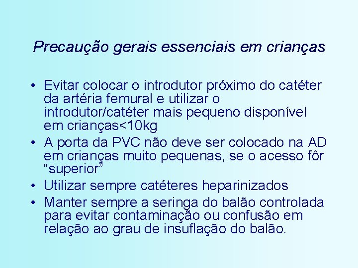 Precaução gerais essenciais em crianças • Evitar colocar o introdutor próximo do catéter da