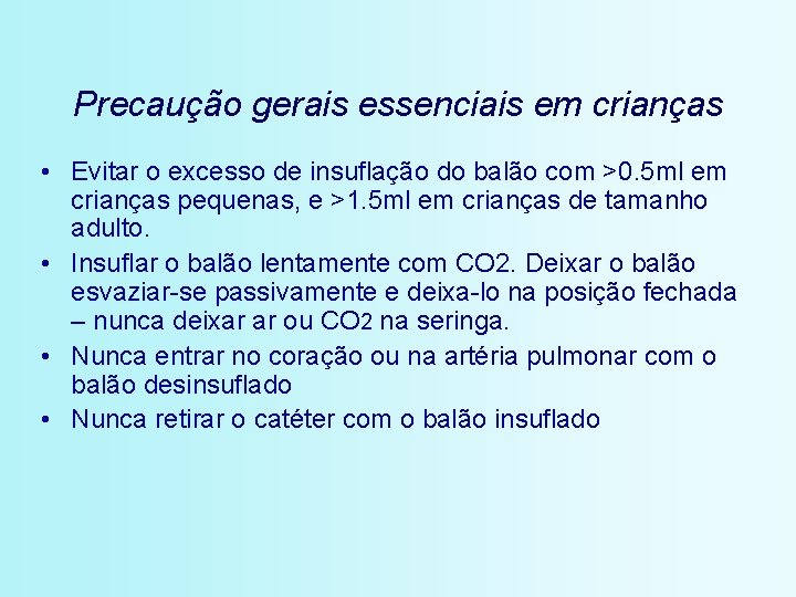 Precaução gerais essenciais em crianças • Evitar o excesso de insuflação do balão com