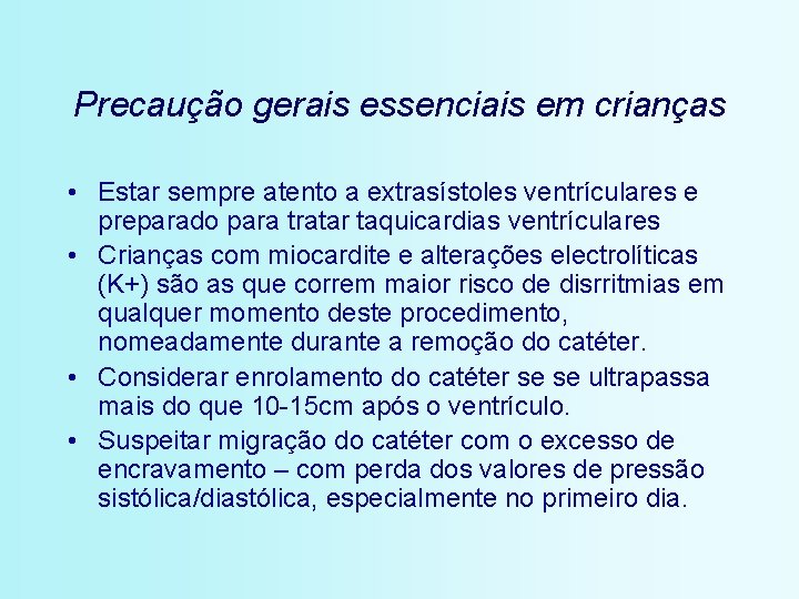 Precaução gerais essenciais em crianças • Estar sempre atento a extrasístoles ventrículares e preparado