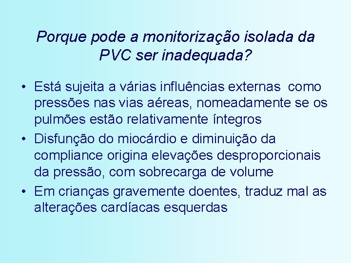 Porque pode a monitorização isolada da PVC ser inadequada? • Está sujeita a várias