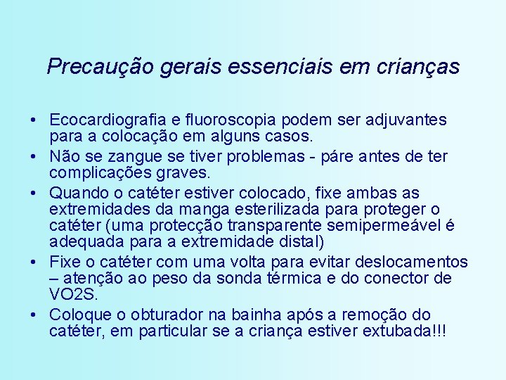 Precaução gerais essenciais em crianças • Ecocardiografia e fluoroscopia podem ser adjuvantes para a