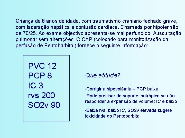 Criança de 8 anos de idade, com traumatismo craniano fechado grave, com laceração hepática