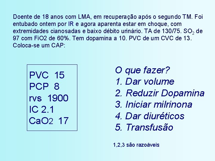 Doente de 18 anos com LMA, em recuperação após o segundo TM. Foi entubado