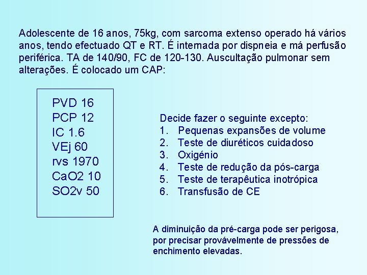 Adolescente de 16 anos, 75 kg, com sarcoma extenso operado há vários anos, tendo