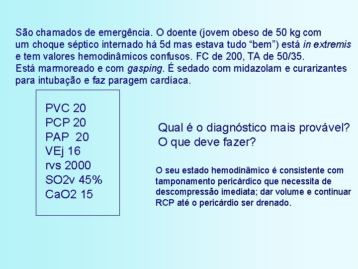 São chamados de emergência. O doente (jovem obeso de 50 kg com um choque