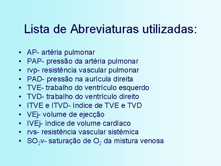 Lista de Abreviaturas utilizadas: • • • AP- artéria pulmonar PAP- pressão da artéria