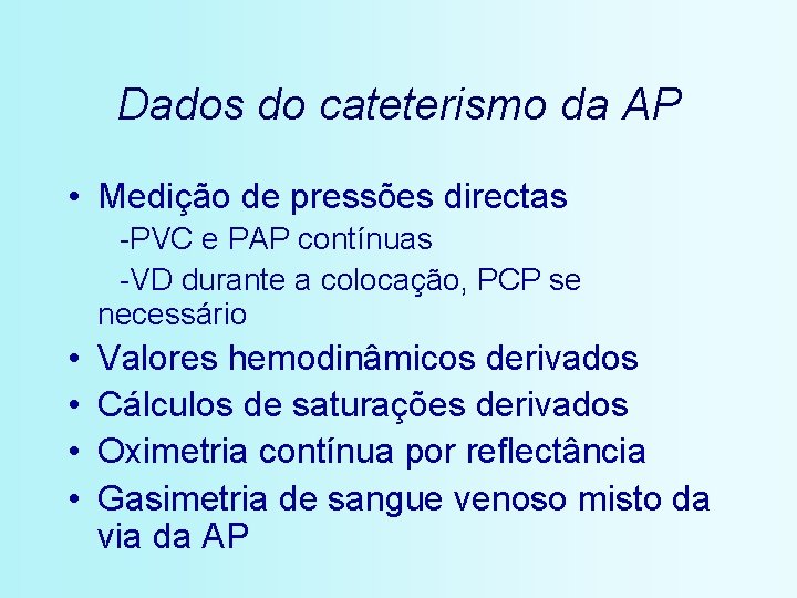 Dados do cateterismo da AP • Medição de pressões directas -PVC e PAP contínuas