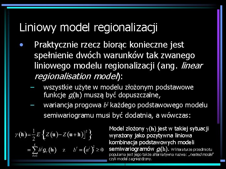 Liniowy model regionalizacji • Praktycznie rzecz biorąc konieczne jest spełnienie dwóch warunków tak zwanego