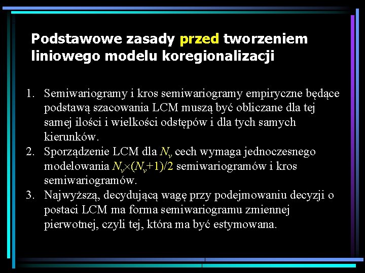 Podstawowe zasady przed tworzeniem liniowego modelu koregionalizacji 1. Semiwariogramy i kros semiwariogramy empiryczne będące