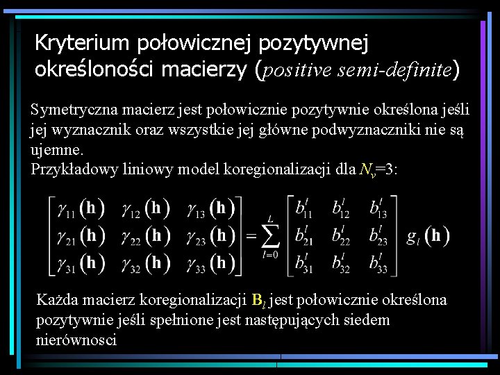Kryterium połowicznej pozytywnej określoności macierzy (positive semi-definite) Symetryczna macierz jest połowicznie pozytywnie określona jeśli