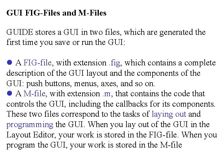 GUI FIG-Files and M-Files GUIDE stores a GUI in two files, which are generated