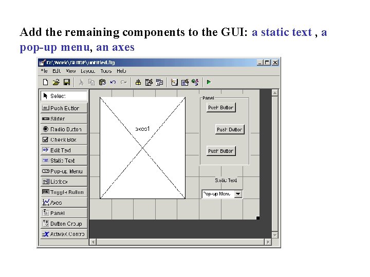 Add the remaining components to the GUI: a static text , a pop-up menu,