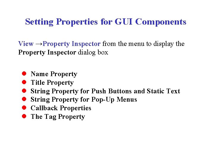 Setting Properties for GUI Components View →Property Inspector from the menu to display the