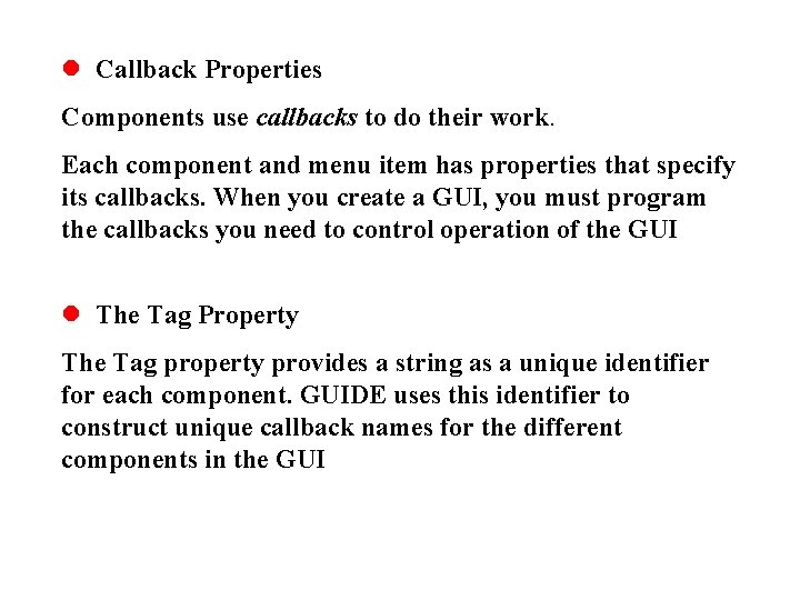 l Callback Properties Components use callbacks to do their work. Each component and menu