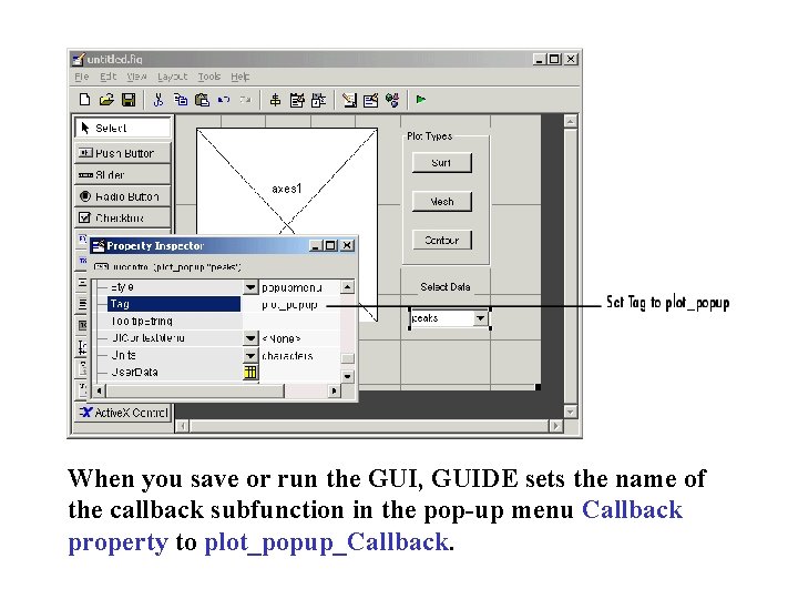 When you save or run the GUI, GUIDE sets the name of the callback