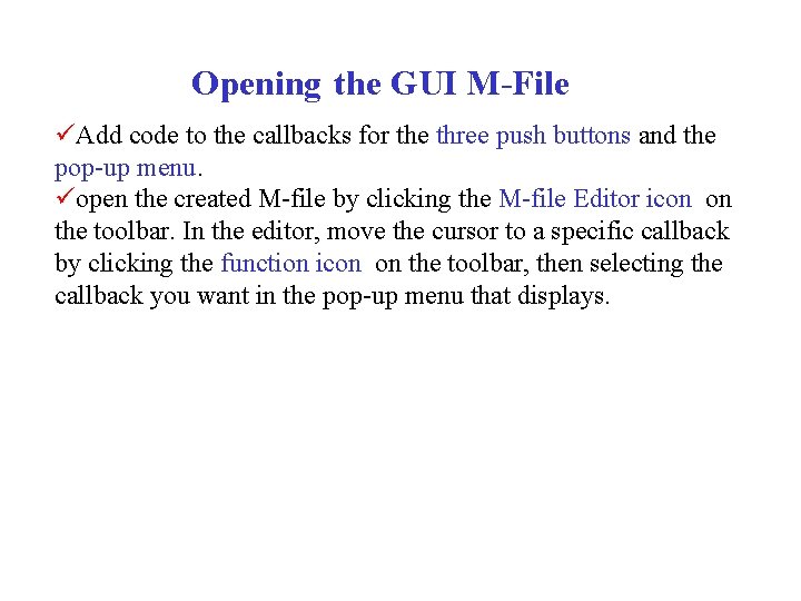 Opening the GUI M-File üAdd code to the callbacks for the three push buttons