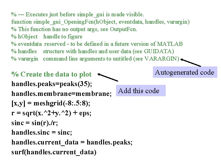 % --- Executes just before simple_gui is made visible. function simple_gui_Opening. Fcn(h. Object, eventdata,