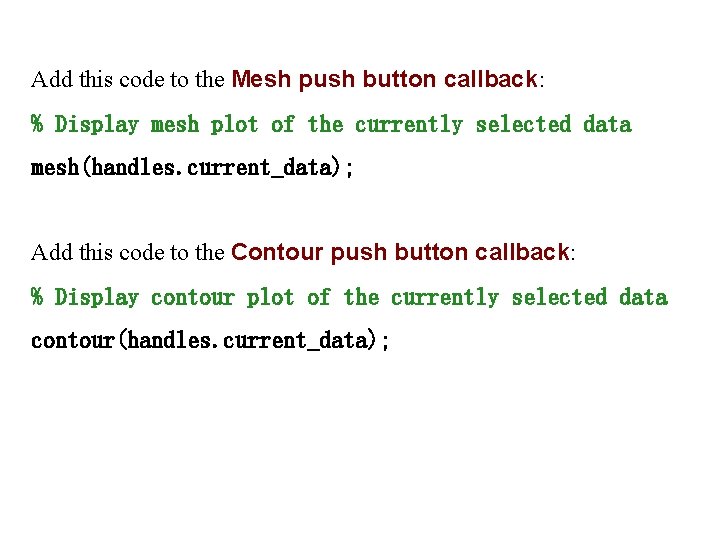 Add this code to the Mesh push button callback: % Display mesh plot of