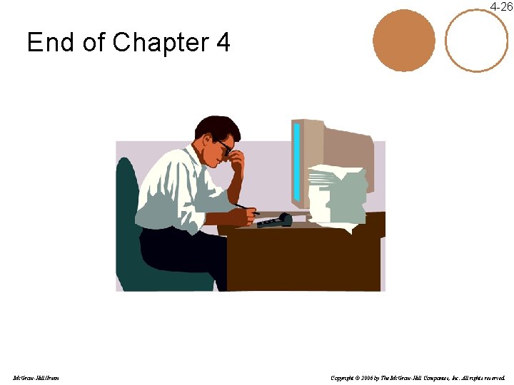 4 -26 End of Chapter 4 Mc. Graw-Hill/Irwin Copyright © 2006 by The Mc. 4 -26 End of Chapter 4 Mc. Graw-Hill/Irwin Copyright © 2006 by The Mc.