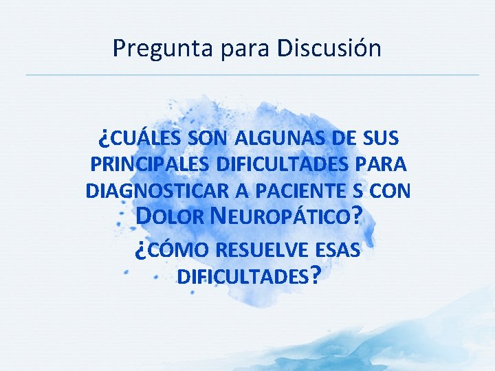 Pregunta para Discusión ¿CUÁLES SON ALGUNAS DE SUS PRINCIPALES DIFICULTADES PARA DIAGNOSTICAR A PACIENTE