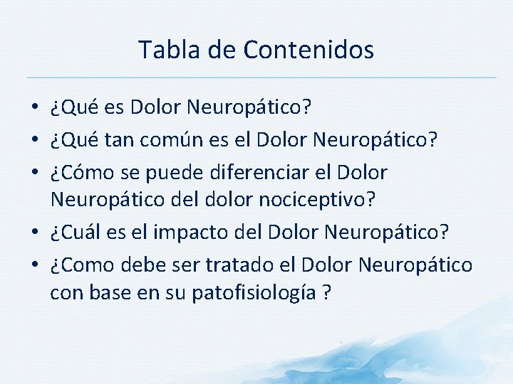 Tabla de Contenidos • ¿Qué es Dolor Neuropático? • ¿Qué tan común es el
