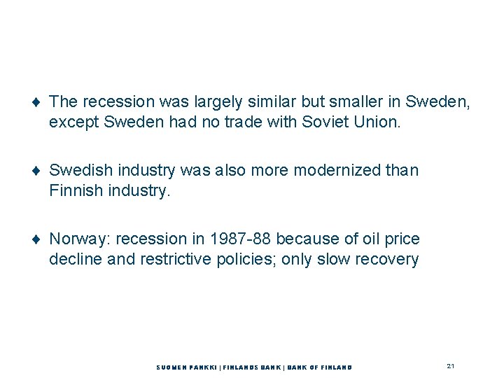 ¨ The recession was largely similar but smaller in Sweden, except Sweden had no