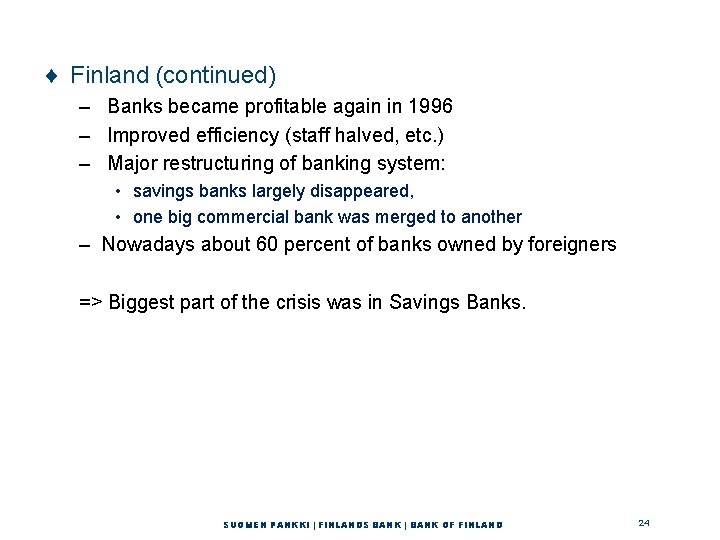 ¨ Finland (continued) – Banks became profitable again in 1996 – Improved efficiency (staff