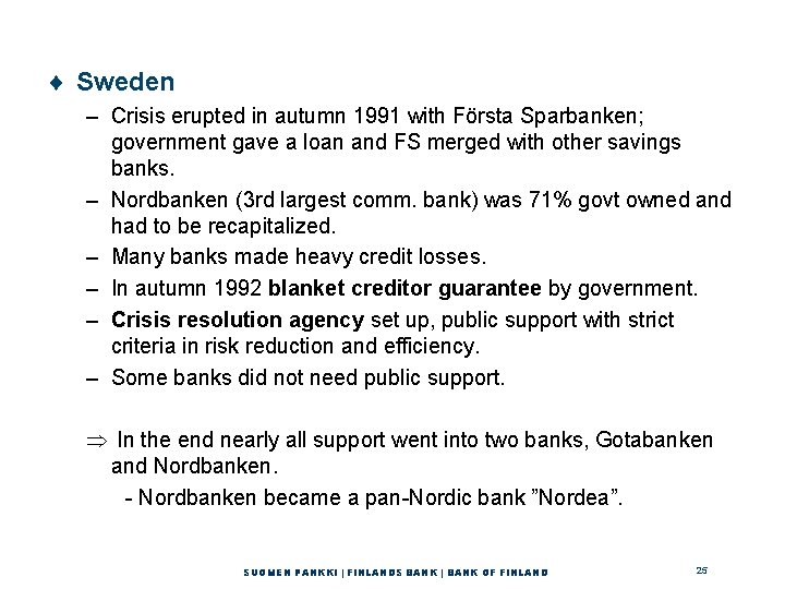 ¨ Sweden – Crisis erupted in autumn 1991 with Första Sparbanken; government gave a