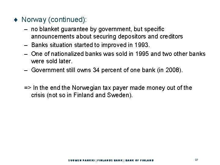 ¨ Norway (continued): – no blanket guarantee by government, but specific announcements about securing