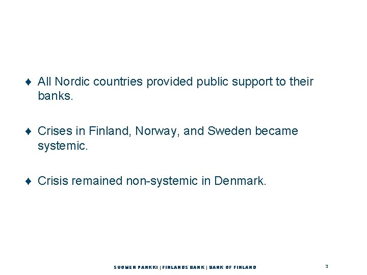 ¨ All Nordic countries provided public support to their banks. ¨ Crises in Finland,