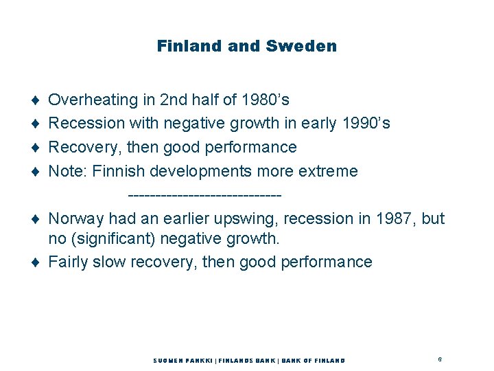 Finland Sweden ¨ ¨ Overheating in 2 nd half of 1980’s Recession with negative