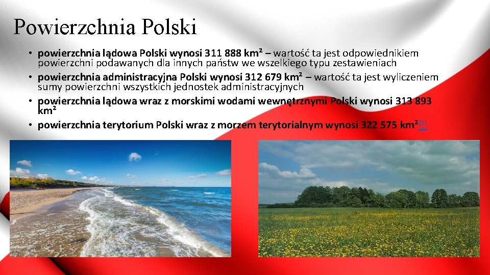 Powierzchnia Polski • powierzchnia lądowa Polski wynosi 311 888 km² – wartość ta jest