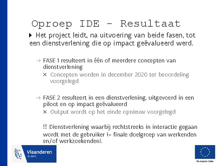 Oproep IDE - Resultaat Het project leidt, na uitvoering van beide fasen, tot een