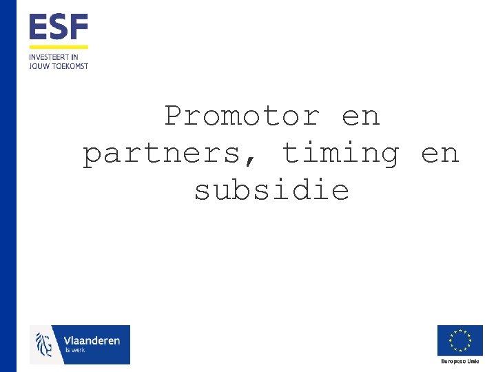 Promotor en partners, timing en subsidie 