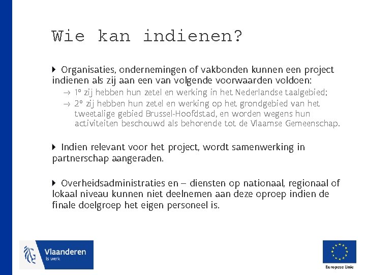 Wie kan indienen? Organisaties, ondernemingen of vakbonden kunnen een project indienen als zij aan