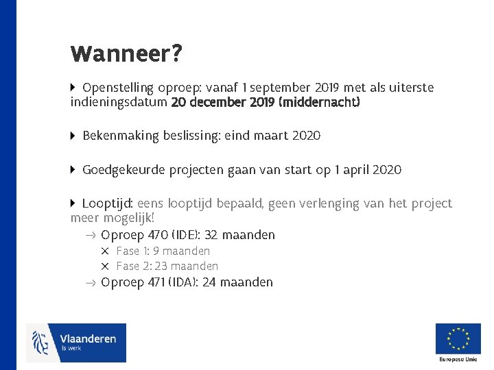 Wanneer? Openstelling oproep: vanaf 1 september 2019 met als uiterste indieningsdatum 20 december 2019