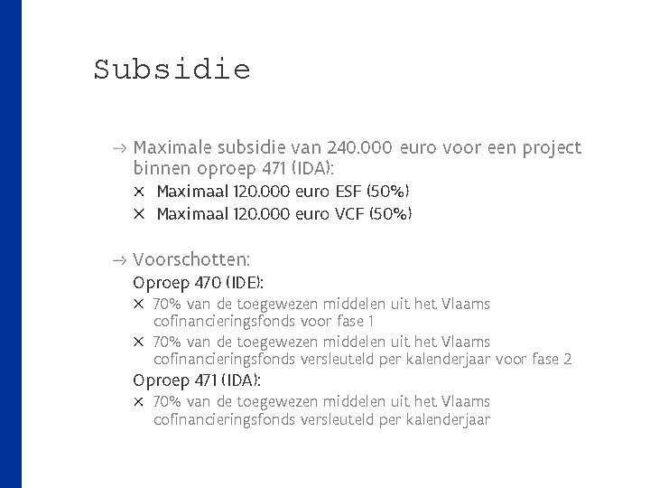 Subsidie Maximale subsidie van 240. 000 euro voor een project binnen oproep 471 (IDA):