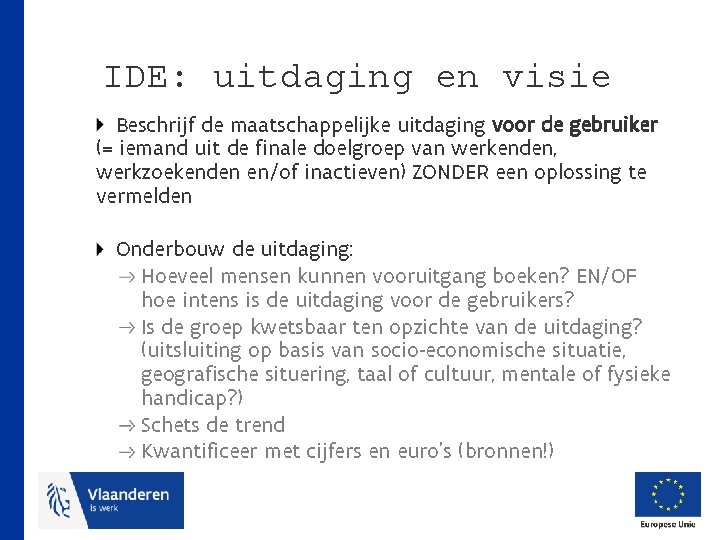 IDE: uitdaging en visie Beschrijf de maatschappelijke uitdaging voor de gebruiker (= iemand uit